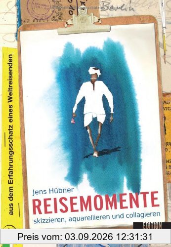 Reisemomente skizzieren, aquarellieren und collagieren: Aus dem Erfahrungsschatz eines Weltreisenden