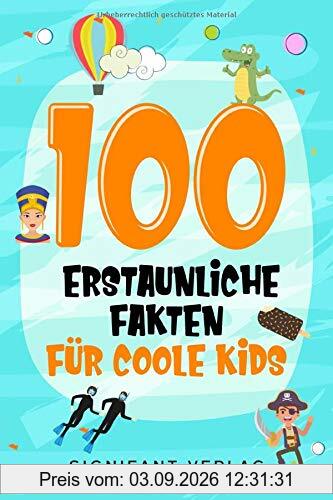 100 erstaunliche Fakten für coole Kids: Spannendes Wissen für clevere Jungs und Mädchen