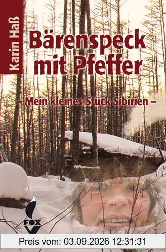 Bärenspeck mit Pfeffer: Mein kleines Stück Sibirien