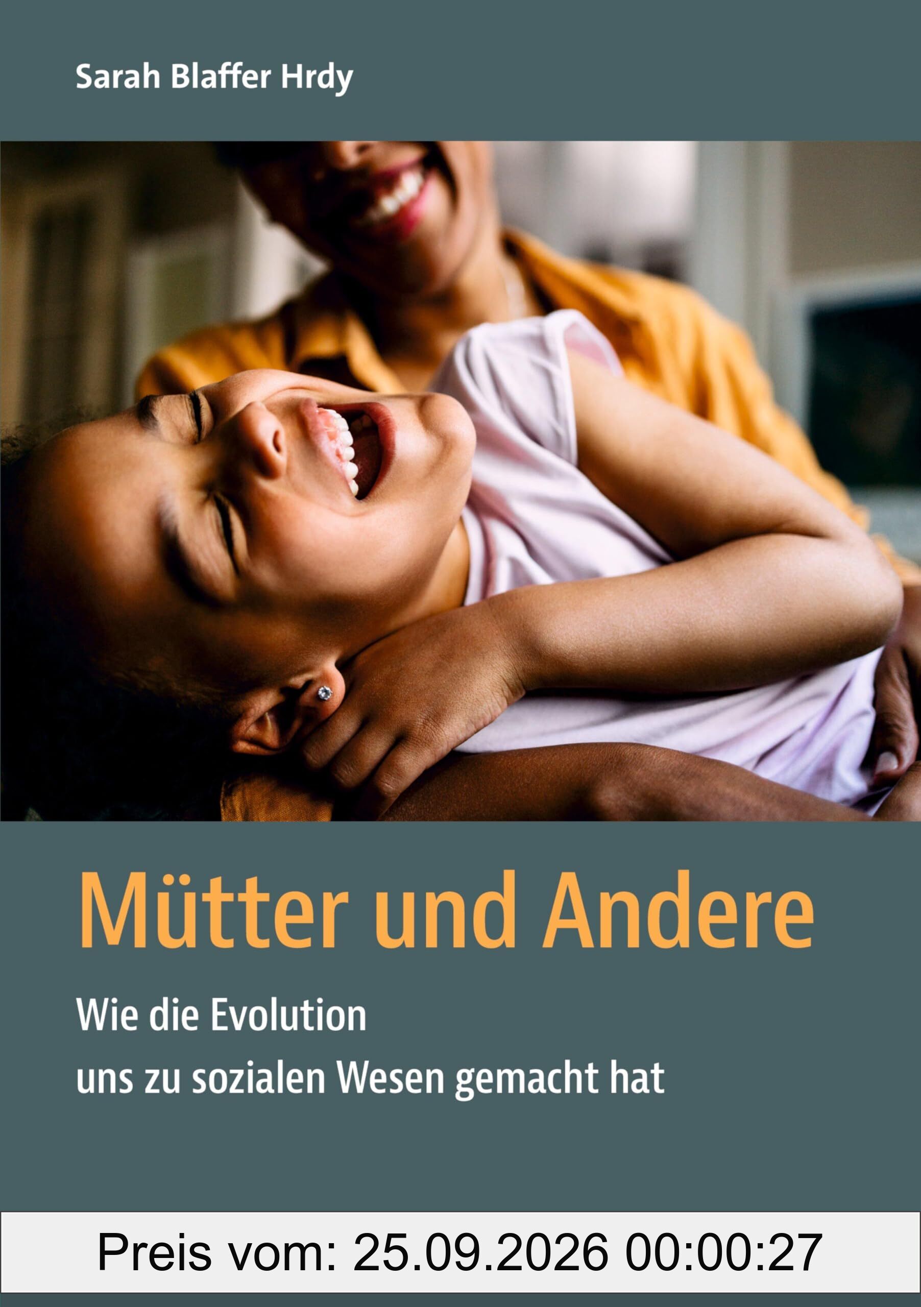 Mütter und Andere: Wie die Evolution uns zu sozialen Wesen gemacht hat (Sachbuch Psychosozial)