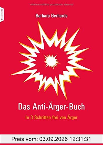 Das Anti-Ärger-Buch: In 3 Schritten frei von Ärger