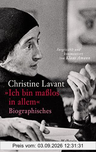 »Ich bin maßlos in allem«: Biographisches
