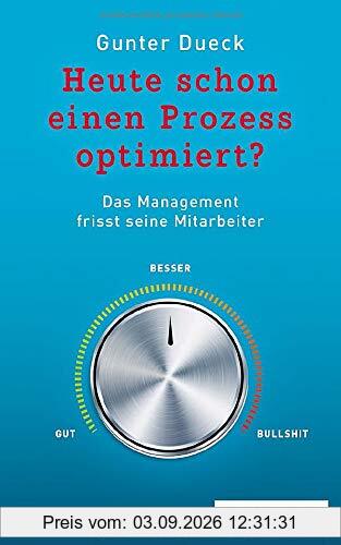 Heute schon einen Prozess optimiert?: Das Management frisst seine Mitarbeiter