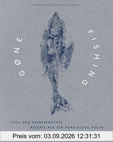 Gone Fishing: Fisch und Meeresfrüchte - Rezepte aus der nordischen Küche