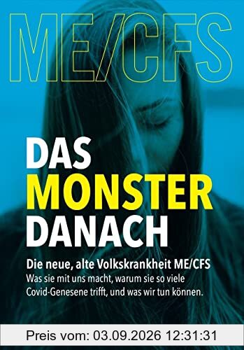 Das Monster danach: Die neue, alte Volkskrankheit ME/CFS Was sie mit uns macht, warum sie so viele Covid-Genesene trifft, und was wir tun können