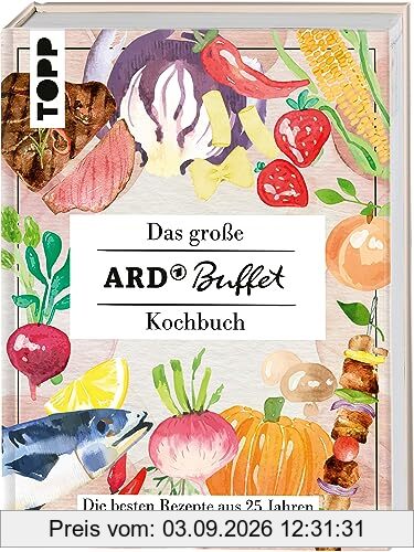 Das große ARD-Buffet-Kochbuch: Die besten Rezepte aus 25 Jahren