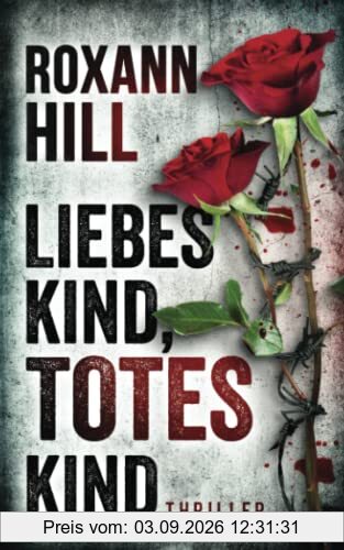 Liebes Kind, totes Kind: Thriller (Steinbach und Wagner, Band 16)