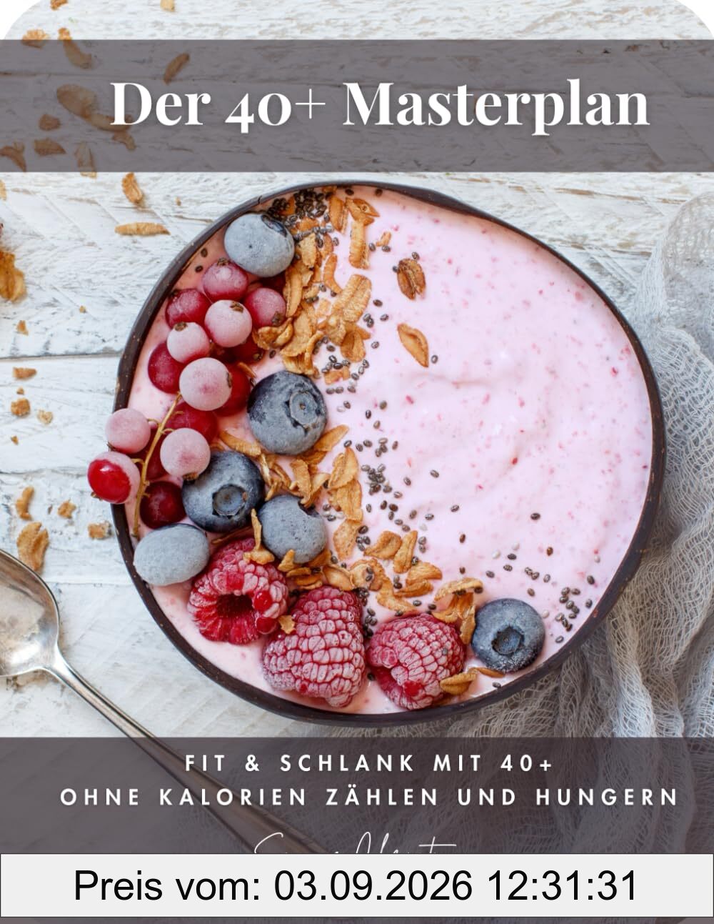 Der 40+ Masterplan: Fit & schlank mit 40+ ohne Kalorien zählen und hungern