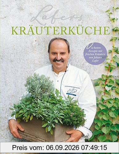 Lafers Kräuterküche: Die besten Rezepte mit frischen Kräutern von Johann Lafer (Einzeltitel)