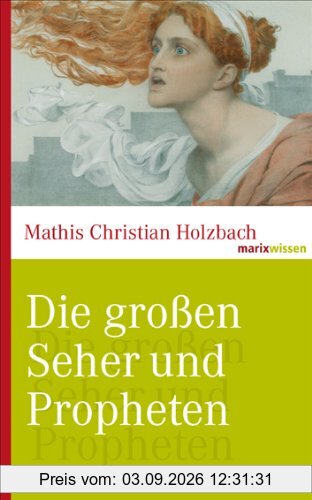 Die großen Seher und Propheten: Von Kassandra über Nostradamus bis Rasputin.