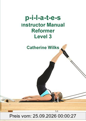 p-i-l-a-t-e-s Instructor Manual Reformer Level 3