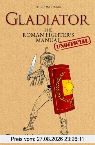 Gladiator : The Roman Fighter´s (Unofficial) Manual