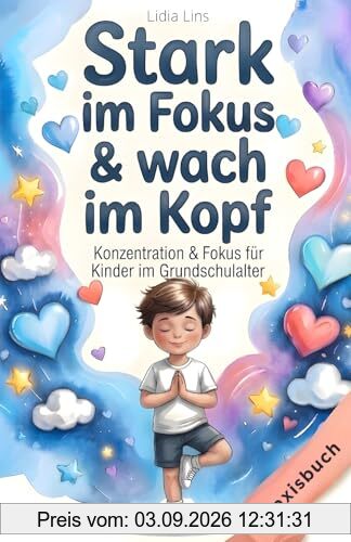 Konzentration & Fokus für Kinder im Grundschulalter: 80 liebevolle Übungen für Aufmerksamkeit, Selbstregulation & innere Ruhe – Das ... & Verstand - Die Mitmachbuchreihe, Band 4)