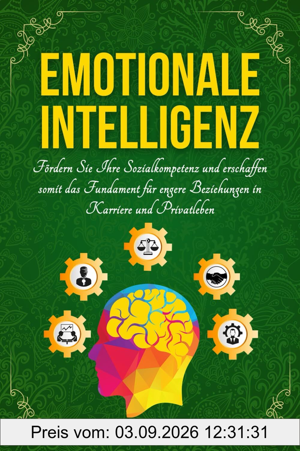 EMOTIONALE INTELLIGENZ: Sozialkompetenz & Selbstreflexion entfalten | Empathie, Achtsamkeit & Resilienz stärken | Positives Mindset & Disziplin fördern | Inkl. praktische Übungen für den Alltag