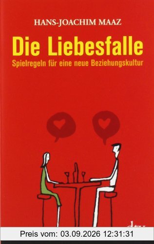 Die Liebesfalle: Spielregeln für eine neue Beziehungskultur