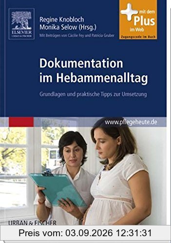 Dokumentation im Hebammenalltag: Grundlagen und praktische Tipps zur Umsetzung - mit Zugang zum Elsevier-Portal