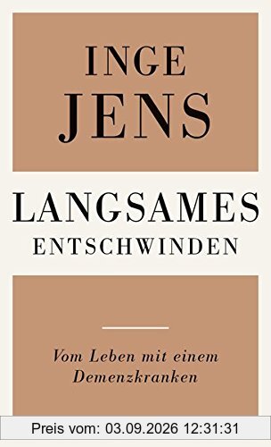 Langsames Entschwinden: Vom Leben mit einem Demenzkranken