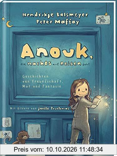 Anouk, die nachts auf Reisen geht: Geschichten von Freundschaft, Mut und Fantasie | Das erste Kinderbuch von Hendrikje Balsmeyer und Peter Maffay | ... | Gutenachtgeschichten zum Vorlesen und Lesen