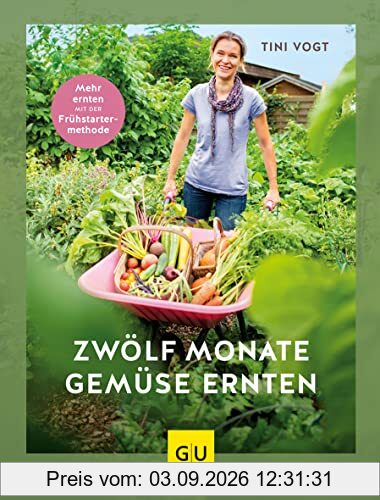 12 Monate Gemüse ernten: Mehr ernten mit der Frühstarter-Methode (GU Garten Extra)