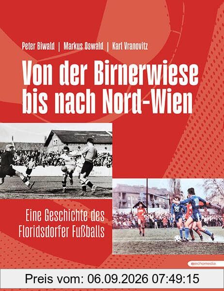 Von der Birnerwiese bis nach Nord-Wien: Eine Geschichte des Floridsdorfer Fußballs