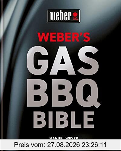 Weber's Gas Barbecue Bible: The ultimate guide to the gas barbecue with over 250 recipes