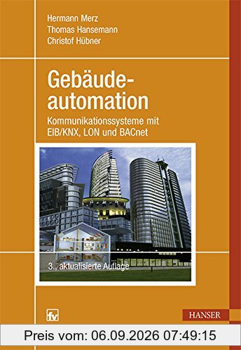Gebäudeautomation: Kommunikationssysteme mit EIB/KNX, LON und BACnet