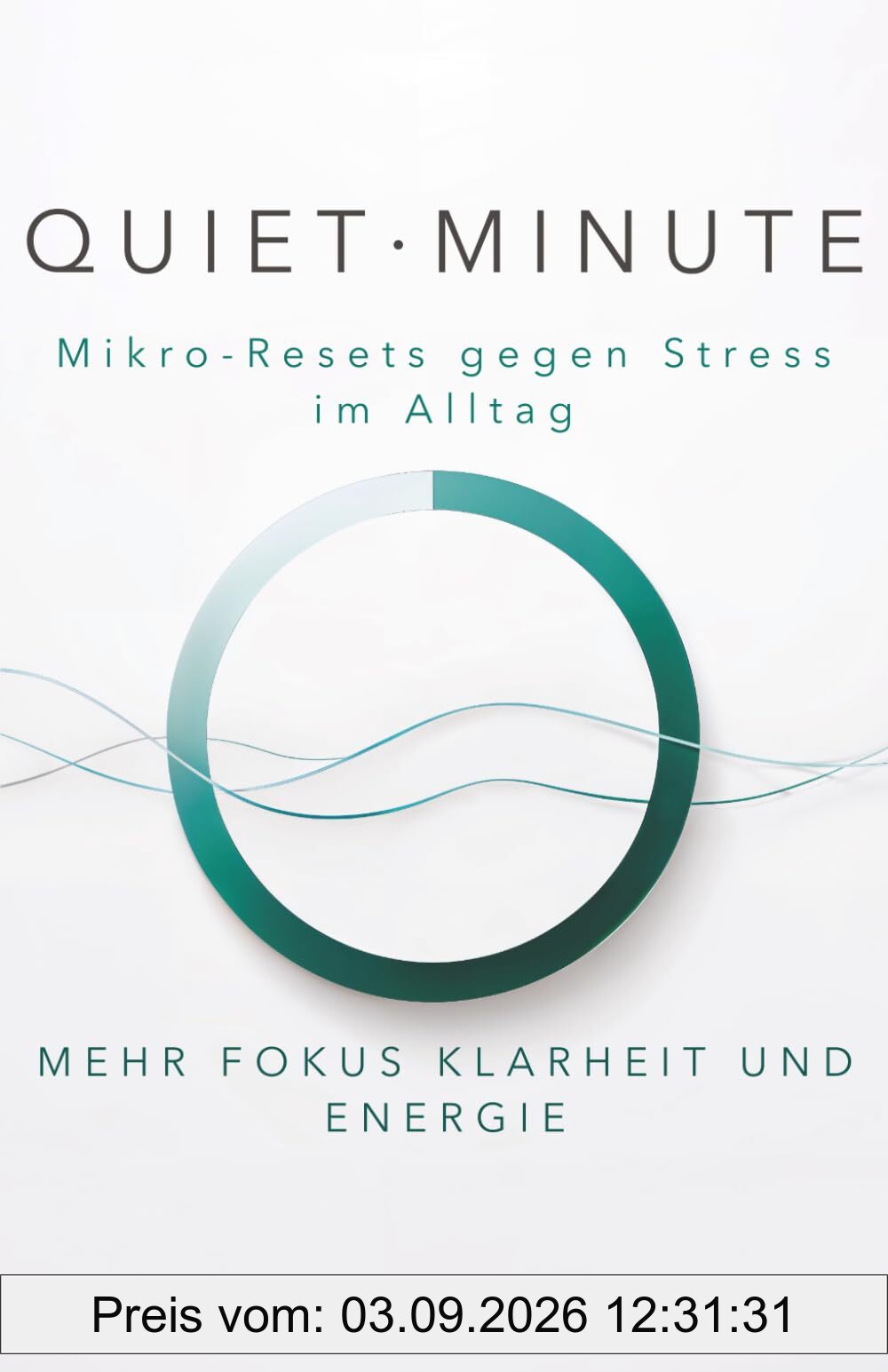 QUIET·MINUTE: Mikro-Resets gegen Stress im Alltag - Mehr Fokus, Klarheit und Energie