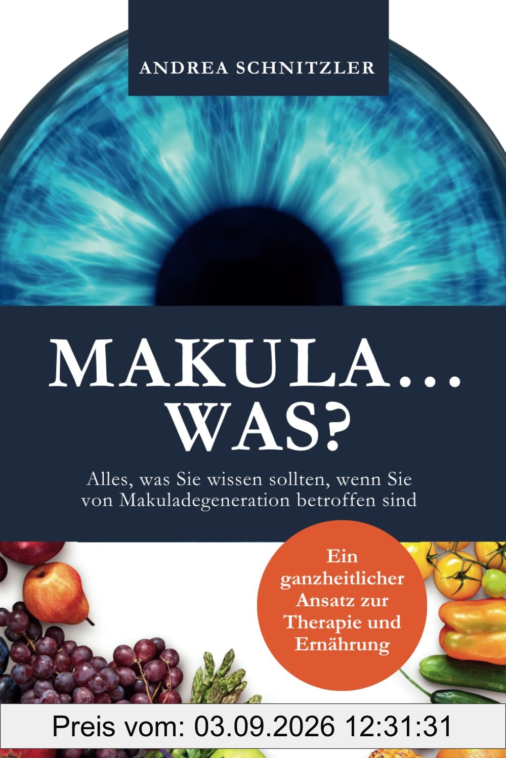 MAKULA...WAS?: Alles, was Sie wissen sollten, wenn Sie von Makuladegeneration betroffen sind - Ein ganzheitlicher Ansatz zur Therapie und Ernährung