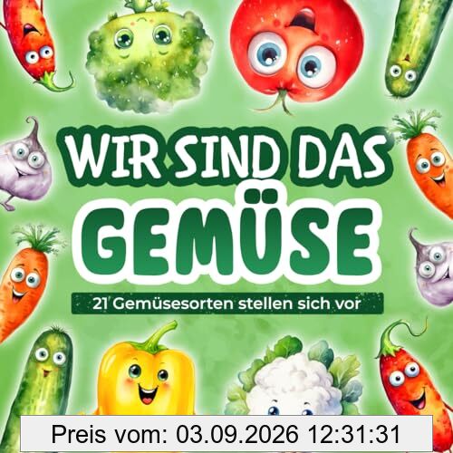 Gemüse Buch für Kinder: Wir sind das Gemüse: 21 Gemüsesorten stellen sich vor und erzählen interessante Fakten