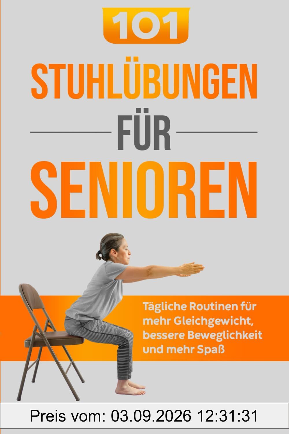 101 Stuhlübungen für Senioren: Tägliche Routinen für mehr Gleichgewicht, bessere Beweglichkeit und mehr Spaß