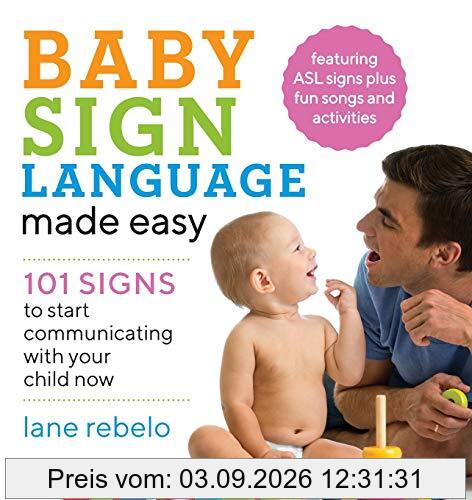Baby Sign Language Made Easy: 101 Signs to Start Communicating with Your Child Now