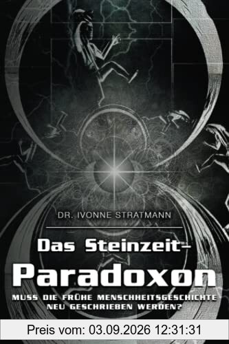Das Steinzeit-Paradoxon: Muss die frühe Menschheitsgeschichte neu geschrieben werden?