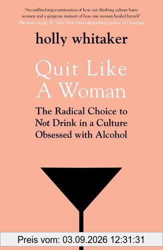 Quit Like a Woman: The Radical Choice to Not Drink in a Culture Obsessed with Alcohol
