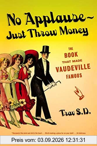 No Applause--Just Throw Money: The Book That Made Vaudeville Famous