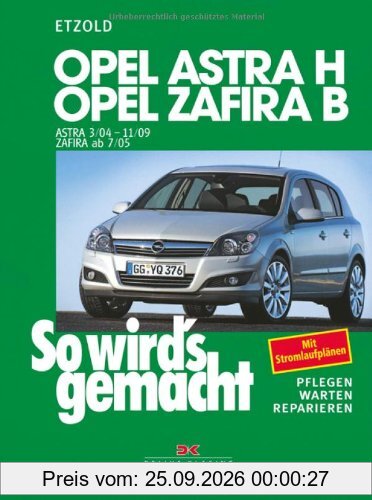 So wird's gemacht. Pflegen - warten - reparieren: Opel Astra H 3/04-11/09, Opel Zafira B ab 7/05: So wird's gemacht - Band 135: Mit …