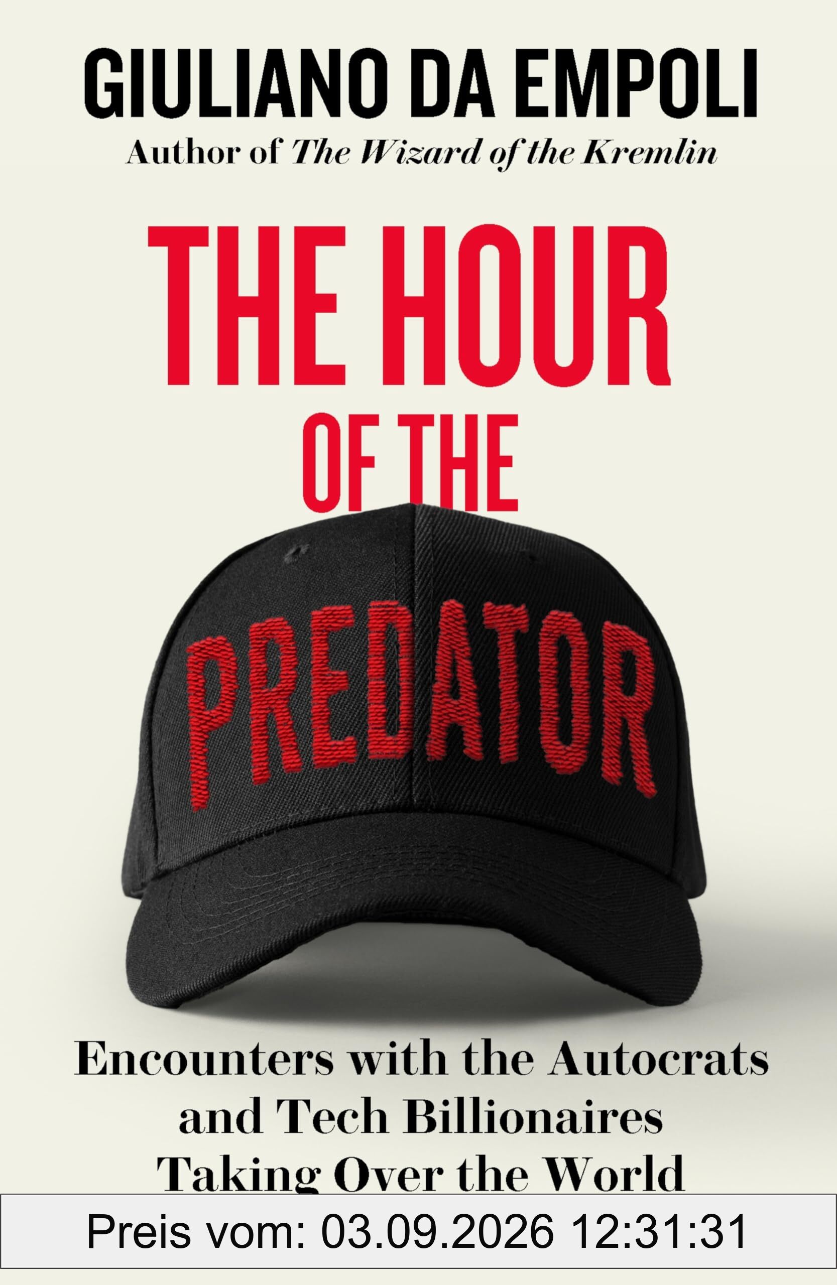 The Hour of the Predator: Encounters with the Autocrats and Tech Billionaires Taking Over the World
