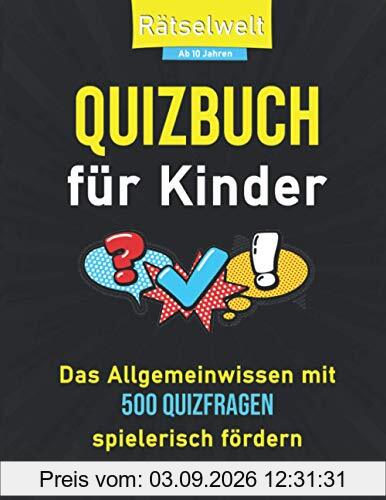 Quizbuch für Kinder: Das Allgemeinwissen mit 500 Quizfragen spielerisch fördern