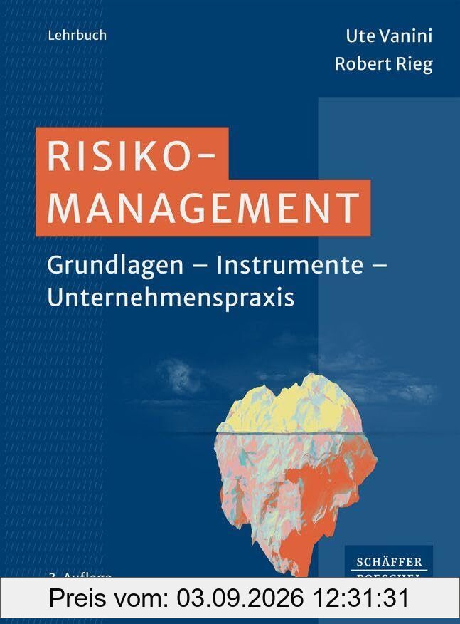 Risikomanagement: Grundlagen - Instrumente - Unternehmenspraxis