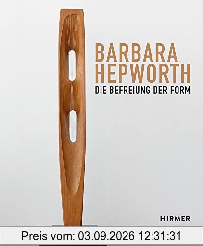 Barbara Hepworth: Die Befreiung der Form