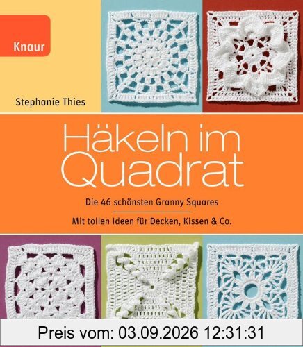 Häkeln im Quadrat: Die 46 schönsten Granny Squares