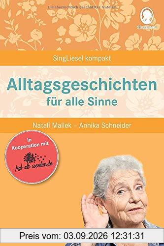 Alltagsgeschichten für alle Sinne: Mal-alt-werden-Edition Band 9 (SingLiesel Kompakt)