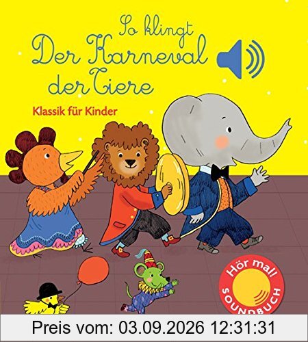 So klingt der Karneval der Tiere: Klassik für Kinder (Soundbuch) (Soundbücher)
