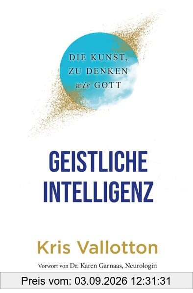 Geistliche Intelligenz: Die Kunst, zu denken wie Gott