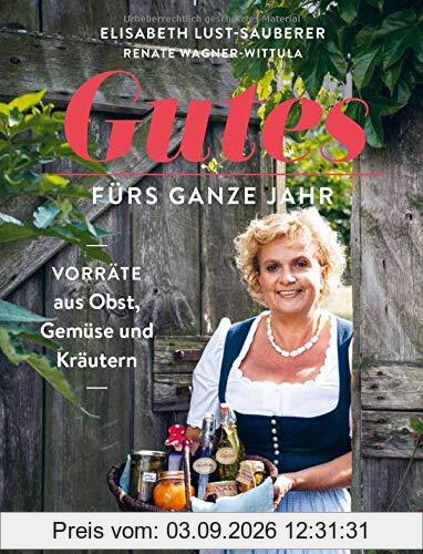 Gutes fürs ganze Jahr: Vorräte aus Obst, Gemüse und Kräutern