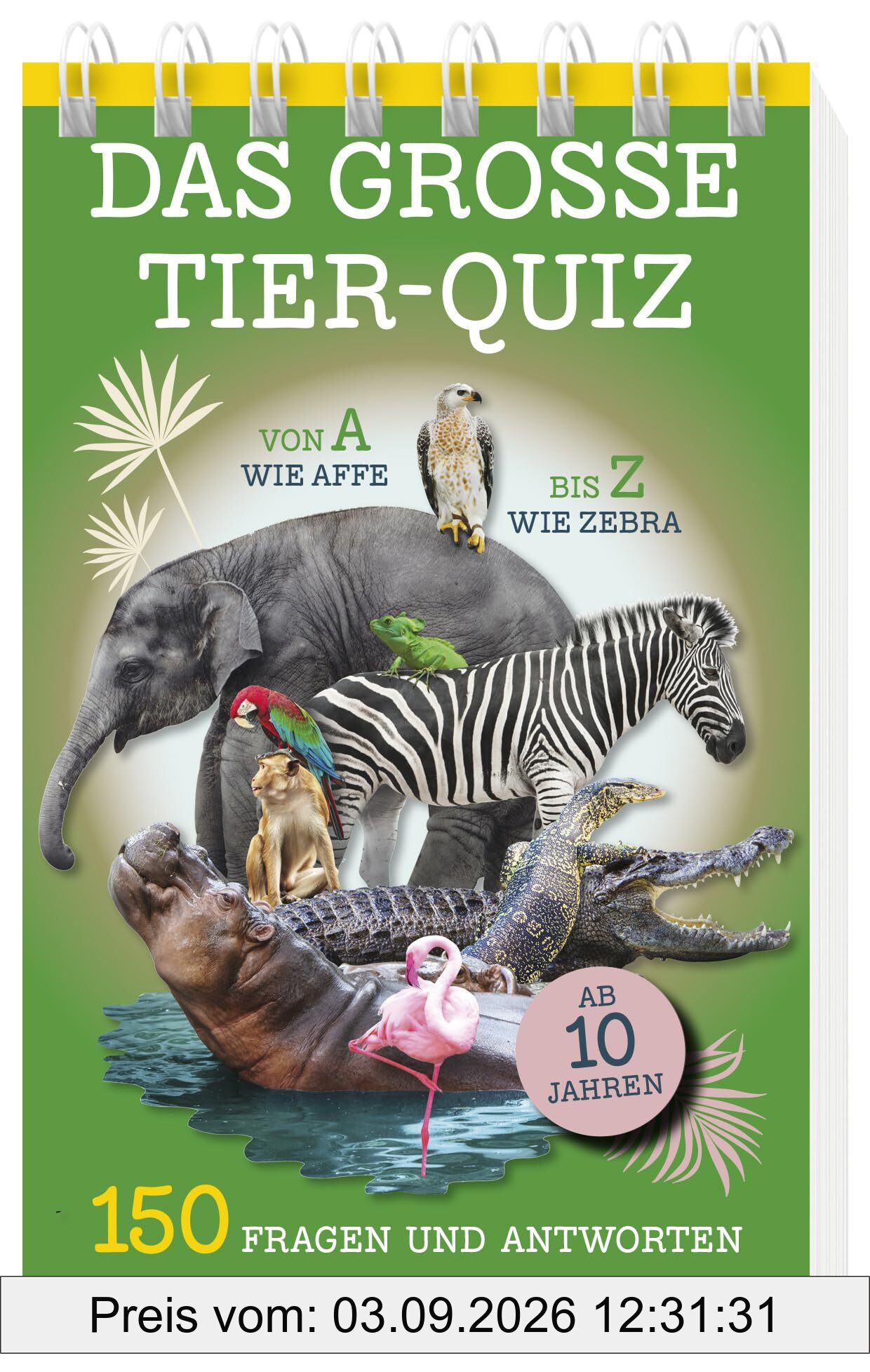 Das große Tier-Quiz I ab 10 Jahren: Von A wie Affe bis Z wie Zebra - 150 Fragen und Antworten