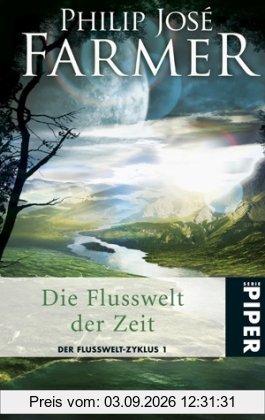 Die Flusswelt der Zeit: Der Flusswelt-Zyklus 1 - Mit der Novelle »Auf dem Fluss«: Der Flusswelt-Zyklus 01. Mit der Novelle Auf dem Fluss