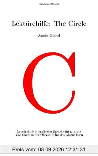 Lektürehilfe: The Circle: Lektürehilfe in englischer Sprache für alle, die The Circle in der Oberstufe für das Abitur lesen