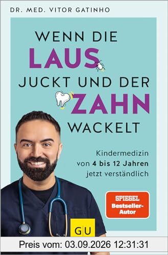 Wenn die Laus juckt und der Zahn wackelt: Die wichtigsten Antworten vom Kids.Doc rund um die Kindergesundheit von 4 bis 12 Jahren (GU Kindergesundheit)
