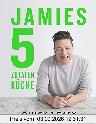 Jamies 5-Zutaten-Küche: Quick & Easy