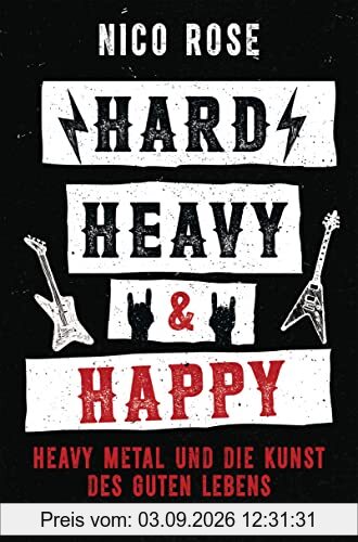 Hard, Heavy & Happy: Heavy Metal und die Kunst des guten Lebens